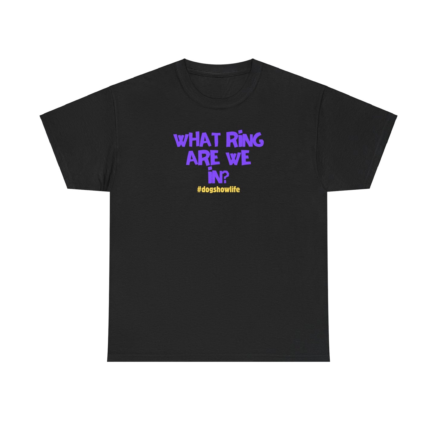 What Ring Are We In? Funny Dog Show Unisex Heavy Cotton Tee
