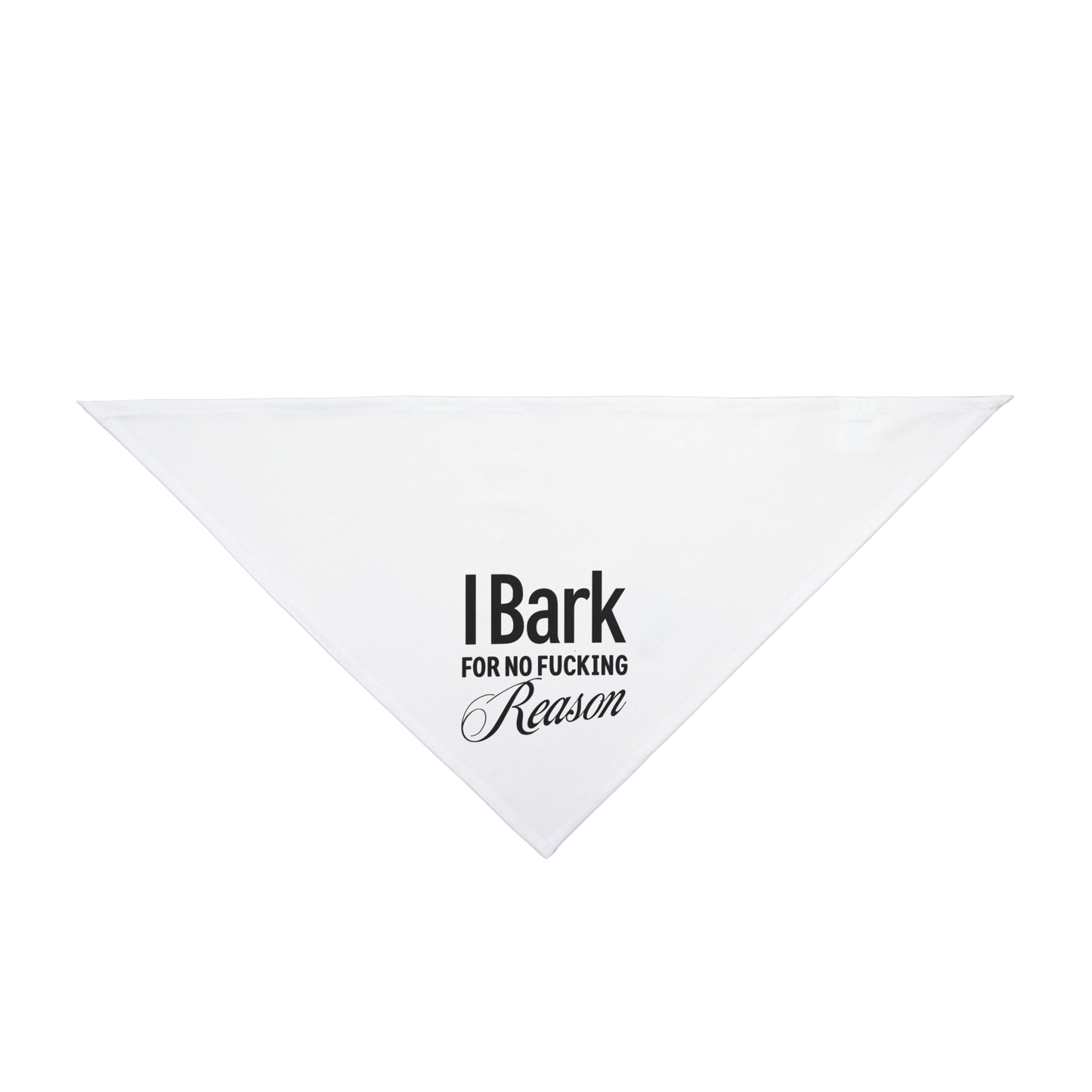 Funny Pet Bandana " I Bark For No Fu**ing Reason"