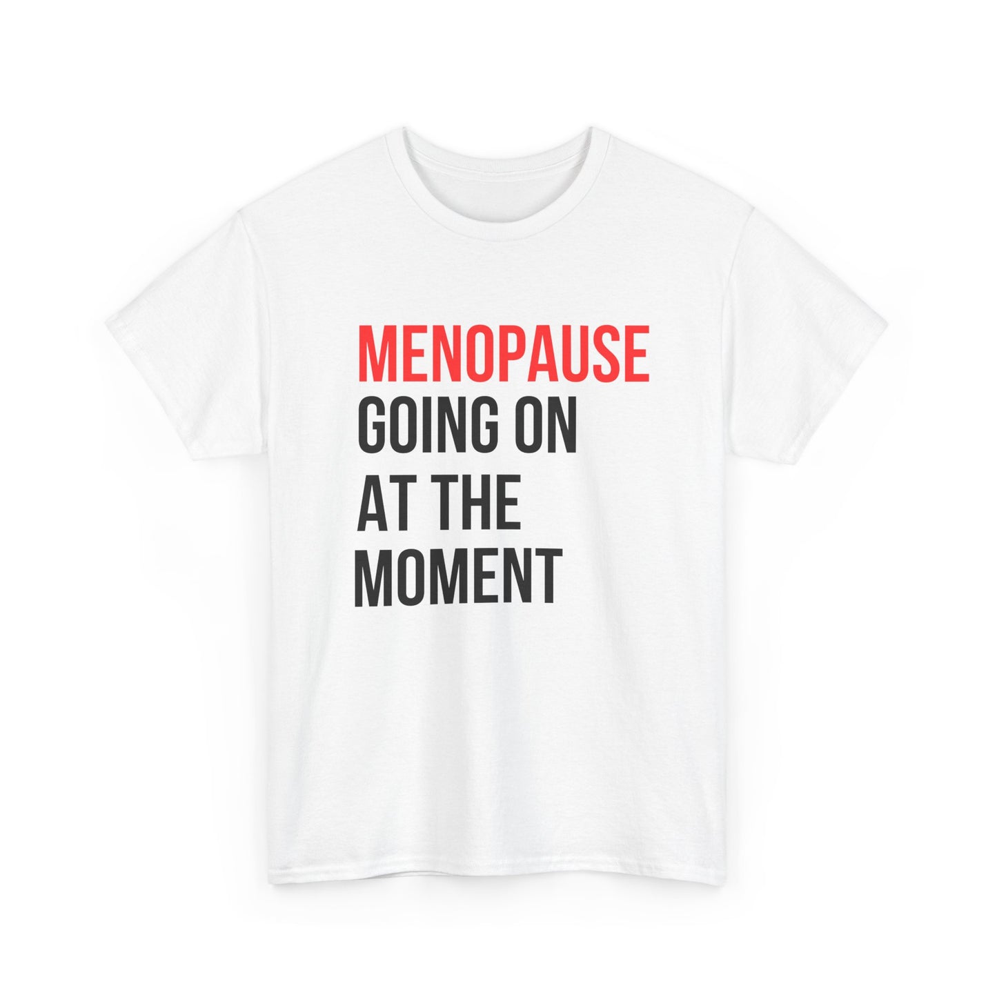 Menopause Going On At The Moment Unisex Heavy Cotton Tee