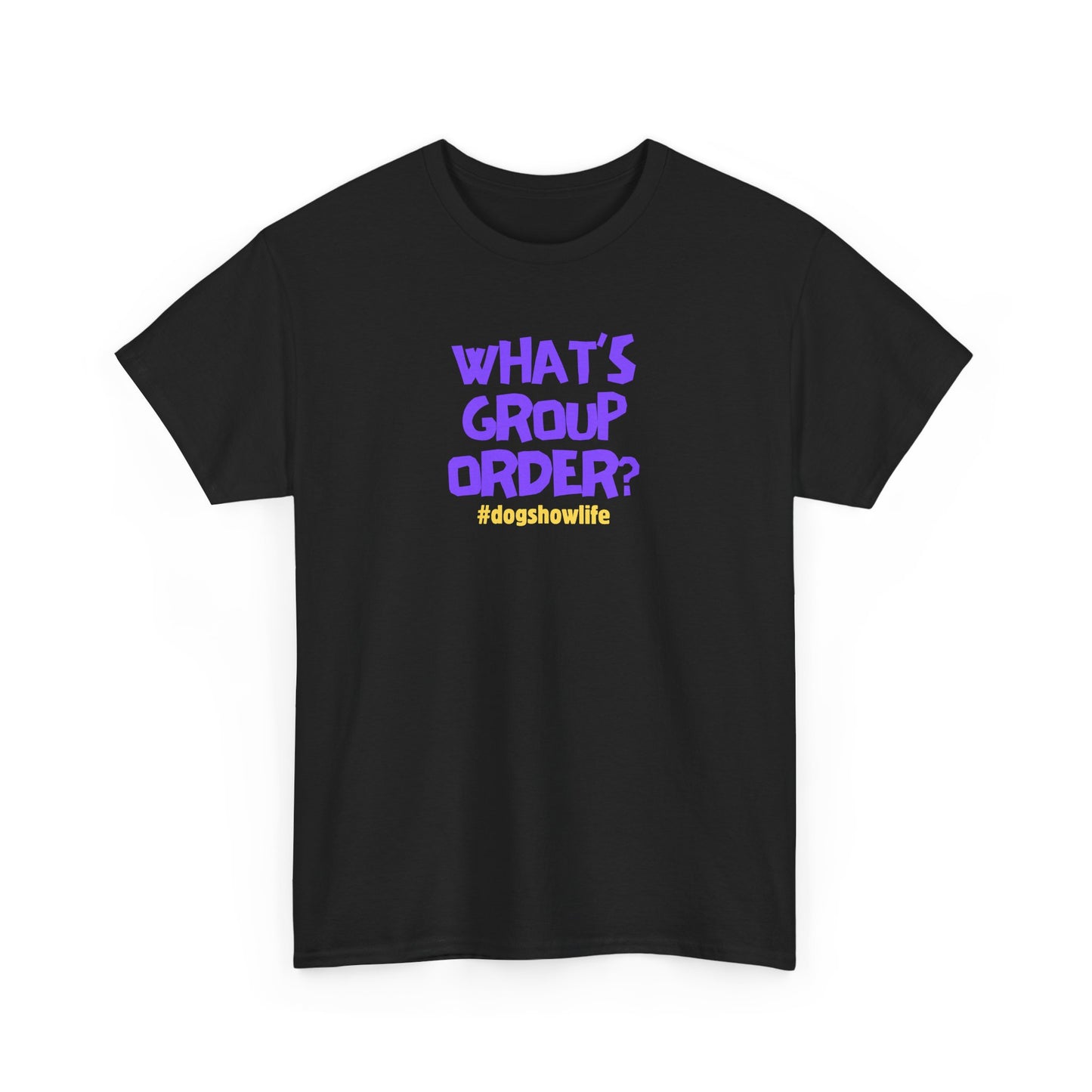 What's Group Order Funny Dog Show Unisex Heavy Cotton Tee
