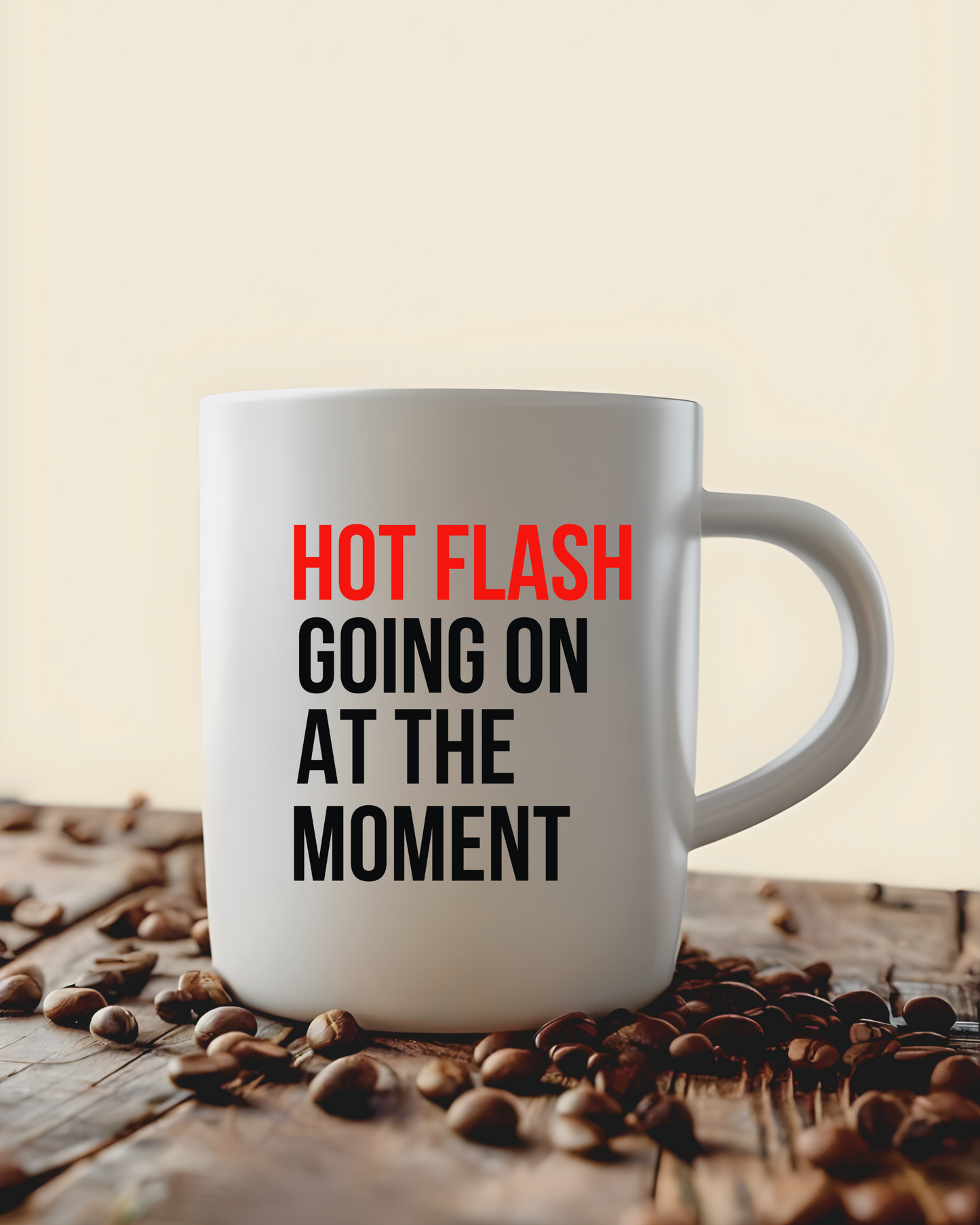 "Hot Flash Going On At The Mpment" Ceramic Mug, (15oz)