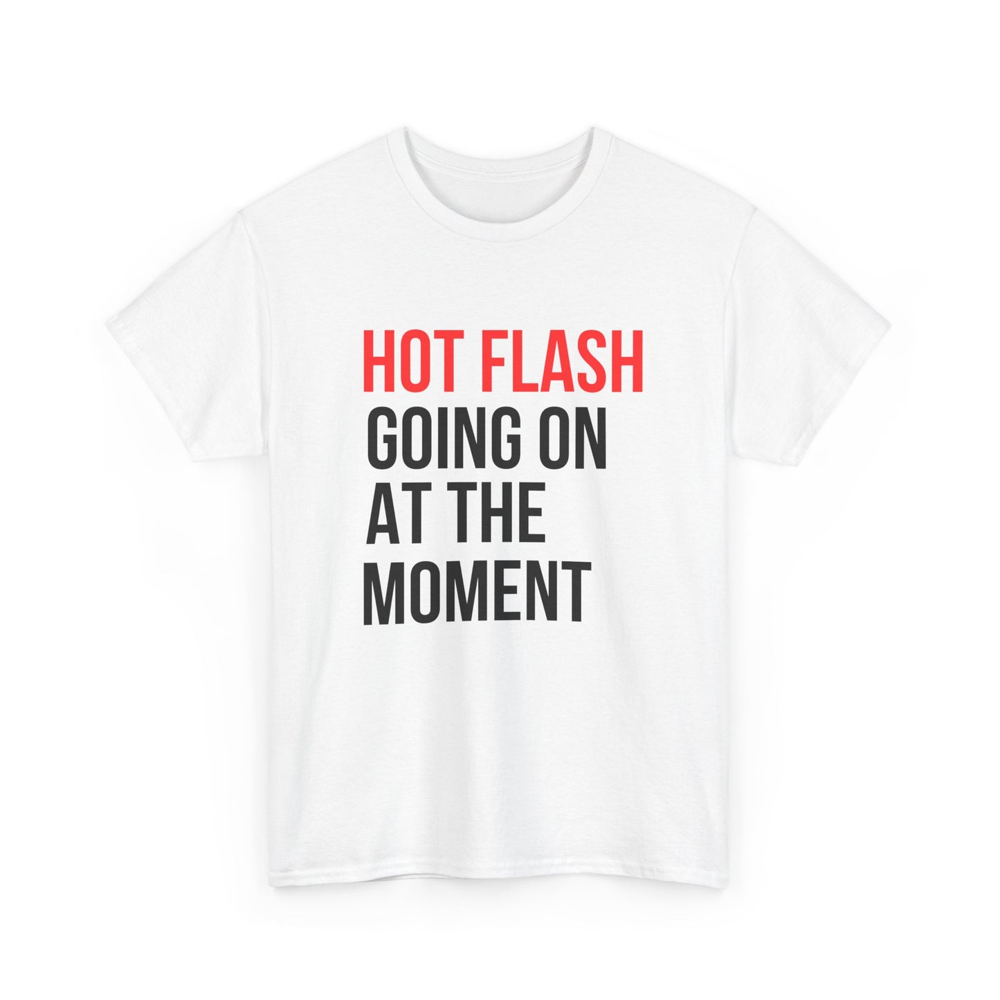 Hot Flash Going On At The Moment Unisex Heavy Cotton Tee