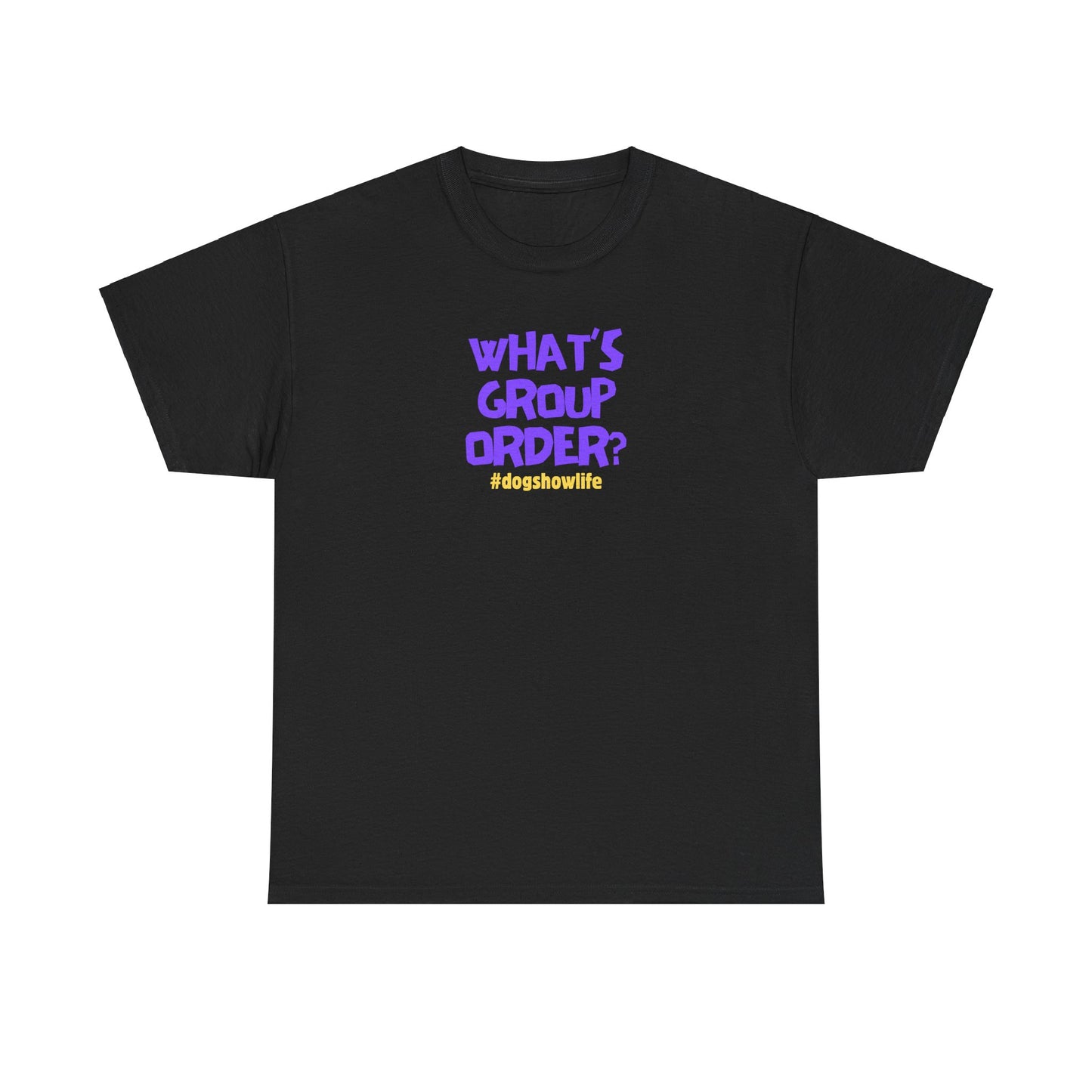 What's Group Order Funny Dog Show Unisex Heavy Cotton Tee