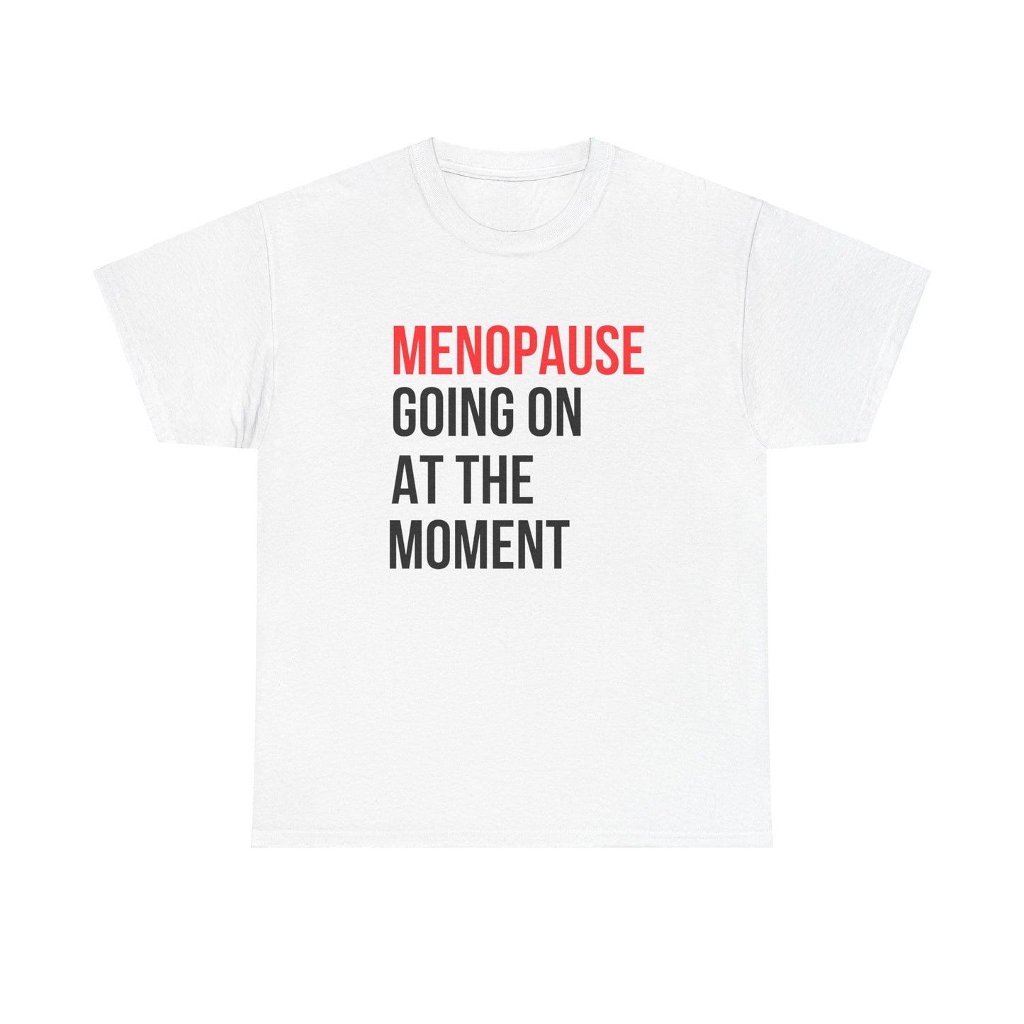 Menopause Going On At The Moment Unisex Heavy Cotton Tee