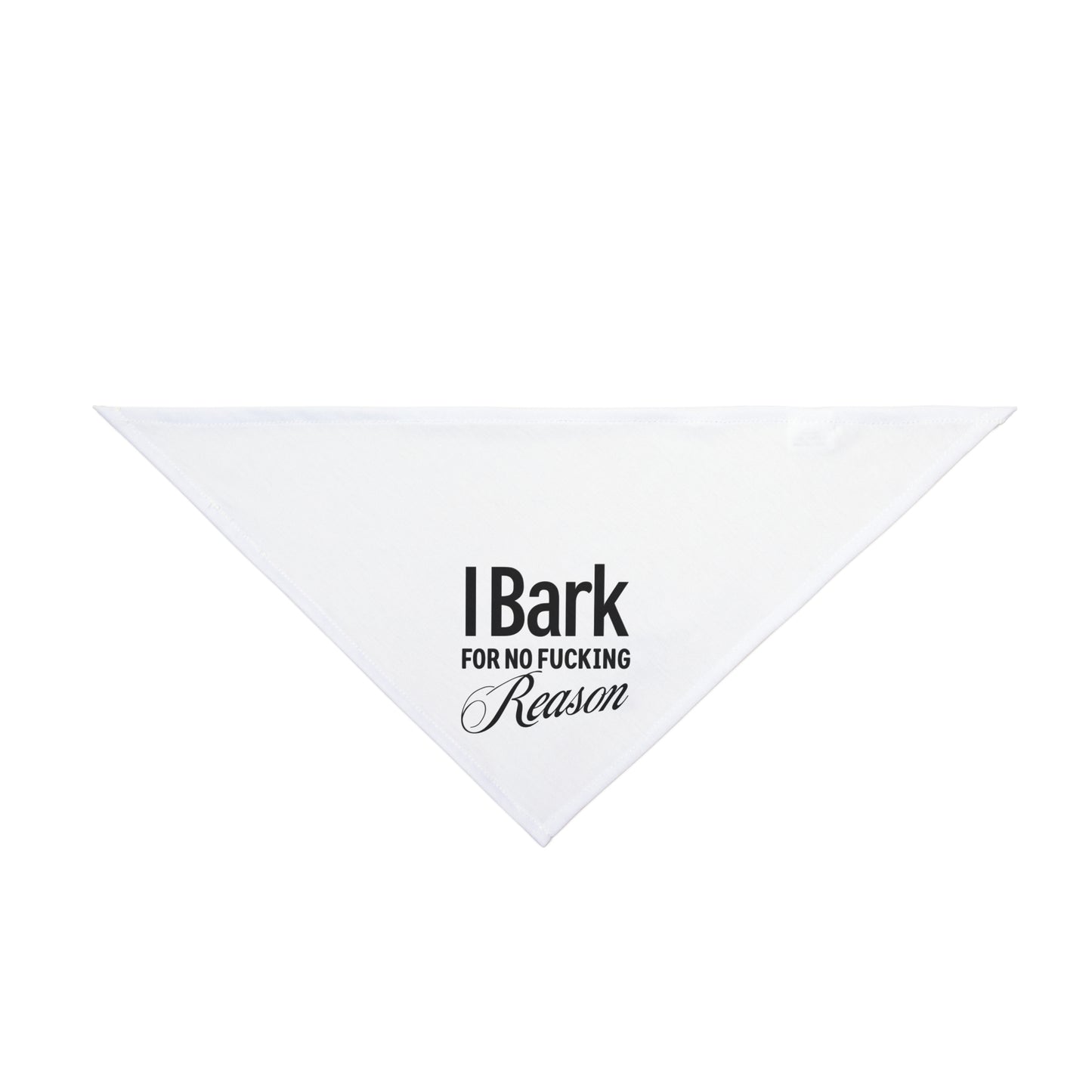 Funny Pet Bandana " I Bark For No Fu**ing Reason"