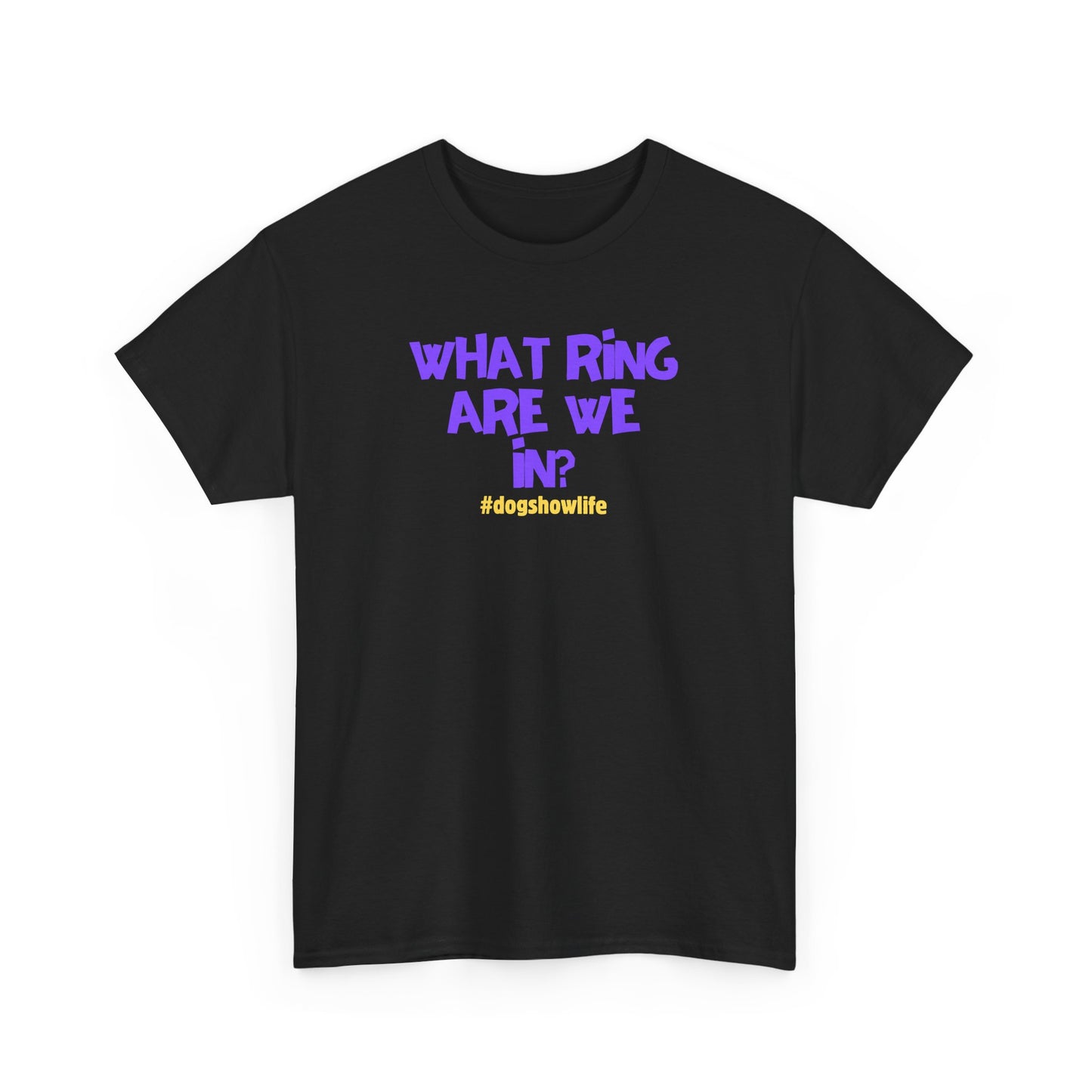 What Ring Are We In? Funny Dog Show Unisex Heavy Cotton Tee